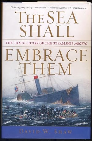 Seller image for The Sea Shall Embrace Them: The Tragic Story of the Steamship Arctic for sale by Between the Covers-Rare Books, Inc. ABAA