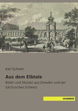 Imagen del vendedor de Aus dem Elbtale : Bilder und Skizzen aus Dresden und der Schsischen Schweiz a la venta por AHA-BUCH GmbH