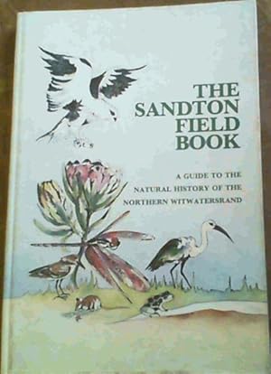 Bild des Verkufers fr The Sandton Field Book : A Guide to the Natural istory of the Witwatersrand zum Verkauf von Chapter 1