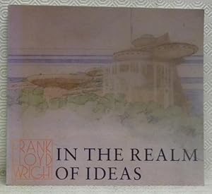 Bild des Verkufers fr Frank Lloyd Wright: In the Realm of Ideas. zum Verkauf von Bouquinerie du Varis