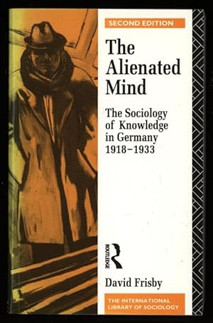 The Alienated Mind: The Sociology of Knowledge in Germany 1918-33