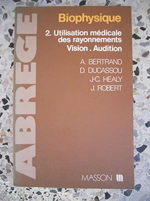 Seller image for Biophysique des radiations - Tome 2 - Utilisation medicale des rayonnements - Vision - Audition - Cours, exercices et tests for sale by Frederic Delbos