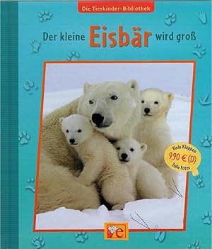 Bild des Verkufers fr Die Tierkinder-Bibliothek: Der kleine Eisb?r wird gro? zum Verkauf von Antiquariat Hans Wger