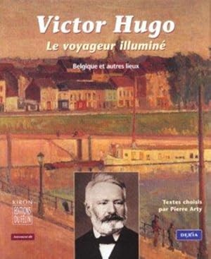 Victor Hugo, le voyageur illuminé - Belgique et autres lieux