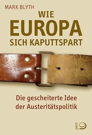 Seller image for Wie Europa sich kaputtspart : Die gescheiterte Idee der Austerittspolitik for sale by AHA-BUCH GmbH