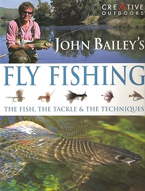 Seller image for JOHN BAILEY'S COMPLETE GUIDE TO FLY FISHING: THE FISH, THE TACKLE & TECHNIQUES. By John Bailey. for sale by Coch-y-Bonddu Books Ltd