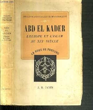 Seller image for ABD-EL-KADER - L'EUROPE ET L'ISLAM AU XIXe SIECLE / COLLECTION LA ROUE DE LA FORTUNE for sale by Le-Livre