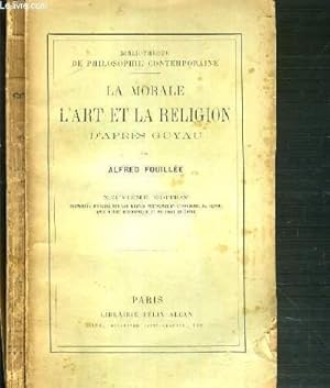 Image du vendeur pour LA MORALE L'ART ET LA RELIGION D'APRES GUYAU / BIBLIOTHEQUE DE PHILOSOPHIE CONTEMPORAINE - 9me EDITION. mis en vente par Le-Livre