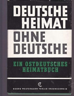 Deutschen Heimat ohne Deutschen. Ein ostdeutsches Heimatbuch.