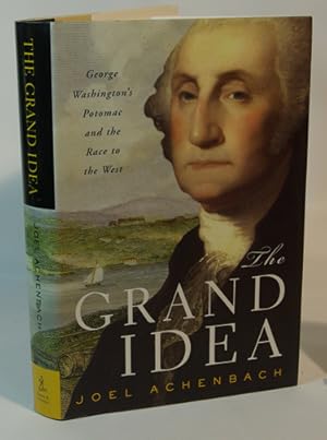 Image du vendeur pour The Grand Idea George Washington's Potomac and the Race to the West mis en vente par Town's End Books, ABAA