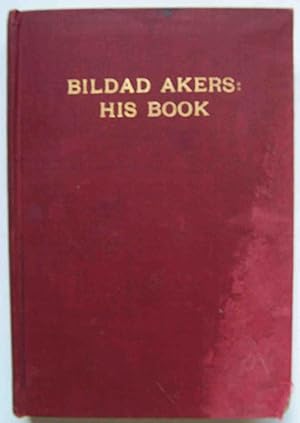 Bildad Akers: His Book; The Notions and Experiences of a Quaint Philosopher Who Thinks for Himself