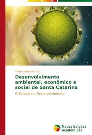 Seller image for Desenvolvimento ambiental, econmico e social de Santa Catarina : O Estado e o Desenvolvimento for sale by AHA-BUCH GmbH