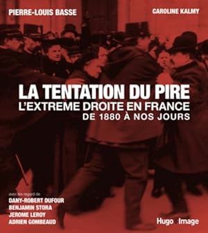 La tentation du pire - L'extrême droite en France de 1880 à nos jours