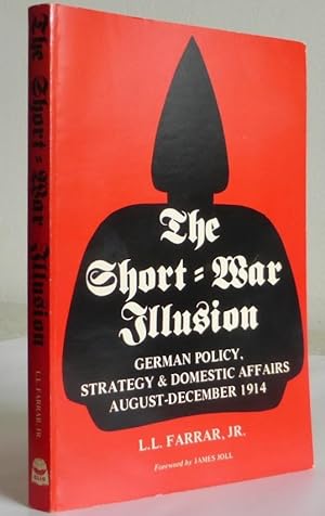 The Short-War Illusion, German Policy, Strategy & Domestic Affairs August-December 1914