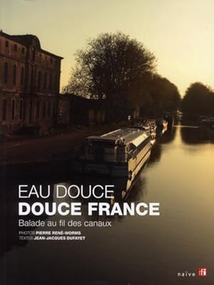 Eau douce douce France - Ballade au fil des canaux