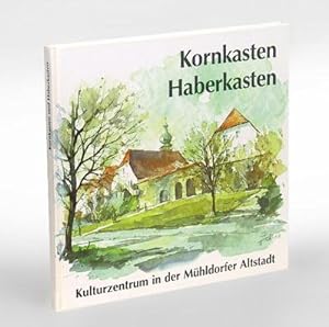 Kornkasten und Haberkasten. Kulturzentrum in der Mühldorfer Altstadt. Redaktion: Josef Steinbichler.