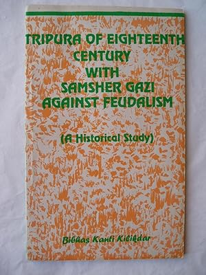 Tripura of Eighteenth Century with Samsher Gazi Against Feudalism (A Historical Study)