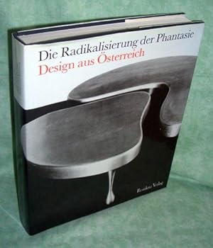 Die Radikalisierung der Phantasie. Design aus Österreich.