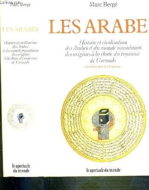 Image du vendeur pour LES ARABES - HISTOIRE ET CIVILISATION DES ARABES ET DU MONDE MUSULMAN DES ORIGINES A LA CHUTE DU ROYAUME DE GRENADE RACONTEES PAR LES TEMOINS IXe SIECLE AV. J.C. - XVe SIECLE / LE SPECTACLE DU MONDE mis en vente par Le-Livre