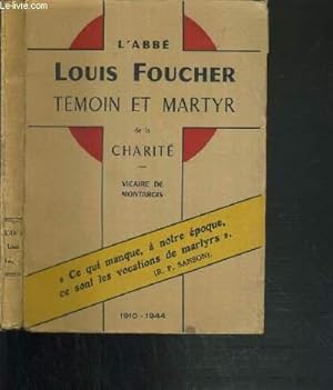 Bild des Verkufers fr L'ABBE LOUIS FOUCHER TEMOIN & MARTYR DE LA CHARITE - VICAIRE DE MONTARGIS DE 1934 A 1944 zum Verkauf von Le-Livre