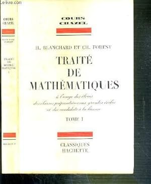 Seller image for TRAITE DE MATHEMATIQUES A L'USAGE DES ELEVES DES CLASSES PREPARATOIRES AUX GRANDES ECOLES ET DES CANDIDATS A LA LICENCE - TOME 1 / COURS CHAZEL for sale by Le-Livre