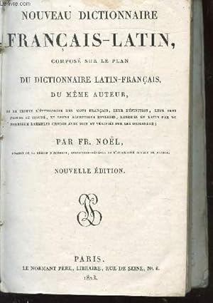 Bild des Verkufers fr NOUVEAU DICTIONNAIRE FRANCAIS-LATIN COMPOSE SUR LE PLAN DU DICTIONNAIRE LATIN-FRANCAIS DU MEME AUTEUR - ou se trouve l'etymologie des mots francais, leur definition, leur ses propre et figure, et leurs acceptions diverses, rendues en latin par de etc. zum Verkauf von Le-Livre