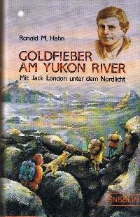 Goldfieber am Yukon River : mit Jack London unter dem Nordlicht.