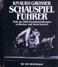 Knaurs grosser Schauspielführer : mehr als 1000 Einzeldarst. zu Werken u. ihren Autoren.