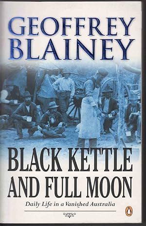 Seller image for BLACK KETTLE AND FULL MOON Daily Life in Vanished Australia for sale by M. & A. Simper Bookbinders & Booksellers