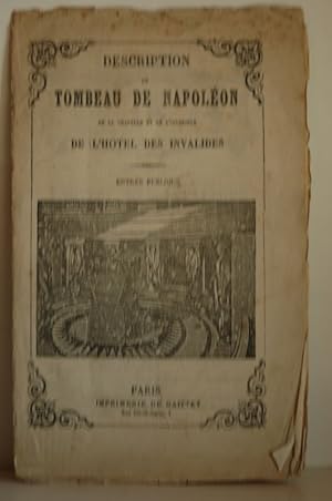 Description de tombeau de Napoleon de la chapelle et de l'interieur de l'Hotel des Invalides. Ent...