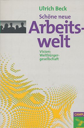 Schöne neue Arbeitswelt : Vision: Weltbürgergesellschaft. [Übers. Beitr.: Thomas Steiner. Red. Mi...