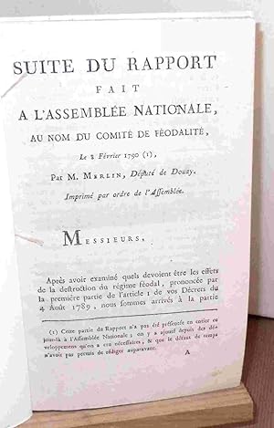 Seller image for SUITE DU RAPPORT FAIT A L'ASSEMBLEE NATIONALE AU NOM DU COMITE DE FEODALITE LE 8 FEVRIER 1790 for sale by Livres 113