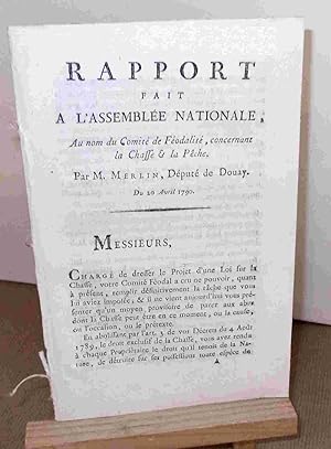 Seller image for RAPPORT FAIT A L'ASSEMBLEE NATIONALE AU NOM DU COMITE DE FEODALITE CONCERNANT LA CHASSE ET LA PECHE LE 20 AVRIL 1790 for sale by Livres 113