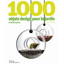 1000 OBJETS DESIGN POUR LE JARDIN ET OU LES TROUVER