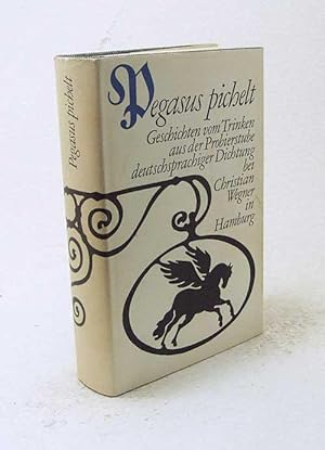 Image du vendeur pour Pegasus pichelt : Geschichten vom Trinken aus der Probierstube deutschsprachiger Dichtung / Hrsg. von Hans Adolf Neunzig mis en vente par Versandantiquariat Buchegger