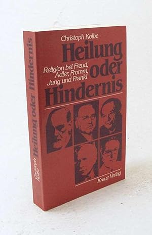 Seller image for Heilung oder Hindernis : Religion bei Freud, Adler, Fromm, Jung und Frankl / Christoph Kolbe for sale by Versandantiquariat Buchegger