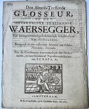 [Rampjaar, 1672] Den almee-treffende glosseur, op den onvervalste Italiaanse waersegger, van dit ...