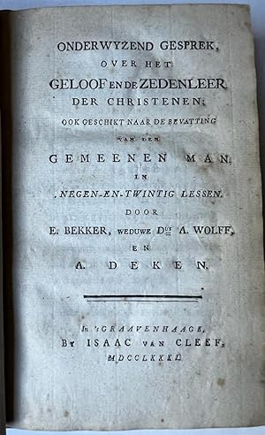 Bild des Verkufers fr [Literature, female writer, 1781] Onderwyzend gesprek, over het geloof en de zedeleer der christenen; ook geschikt naar de bevatting van den gemeenen man. In negen-en-twintig lessen. Den Haag, Isaac van Cleef, 1781, [16]+346 pp. . zum Verkauf von Antiquariaat Arine van der Steur / ILAB