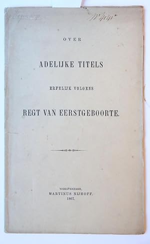 Over adelijke titels, erfelijk volgens regt van eerstgeboorte. 's-Gravenhage 1867, 18 p.