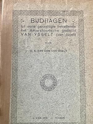 Bijdragen tot eene genealogie betreffende het Amersfoortsche geslacht Van Ysselt (Van Isselt). Vi...