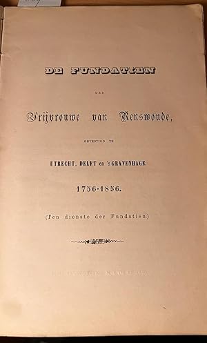 De fundatien der vrijvrouwe van Renswoude gevestigd te Utrecht, Delft en 's-Gravenhage 1756-1856....