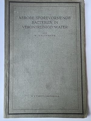 Dissertation 1934 I Kauffmann: Aerobe sporevormende bacterien in verontreinigd water Amsterdam Pa...