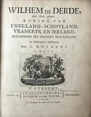 Bild des Verkufers fr [History] Wilhem de Derde, door Gods genade koning van Engeland, Schotland, Vrankryk en Ierland, beschermer des geloofs, enz. enz. In heldendicht beschreven. Utrecht, Franois Halma en Willem van de Water, 1698-1700. [2 delen in 1 band] zum Verkauf von Antiquariaat Arine van der Steur / ILAB