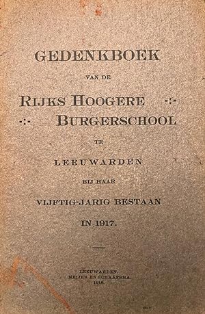 Gedenkboek van de Rijks Hoogere Burgerschool te Leeuwarden bij haar vijftig-jarig bestaan in 1917...
