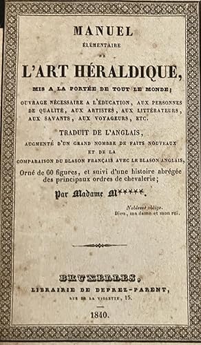 Manuel élémentaire de l'art héraldique, mis a la portee de tout le monde (.), par madame M*** (=M...