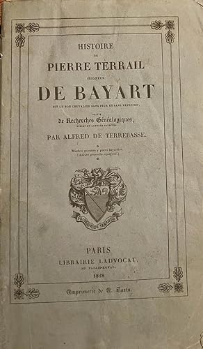 Histoire de Pierre Terrail Seigneur de Bayart [.] suivie de recherches généalogiques. Parijs 1828...