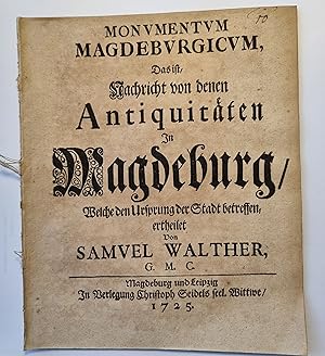 Monumentum Magdeburgicum, Das ist, Nachricht von denen Antiquitäten in Magdeburg, welche den Ursp...