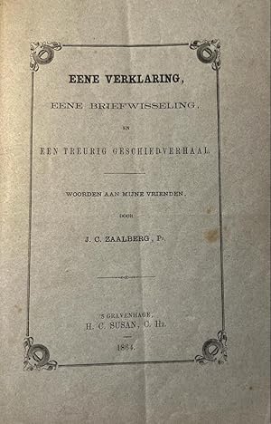 Eene verklaring, eene briefwisseling en een treurig geschiedverhaal. Woorden aan mijne vrienden. ...