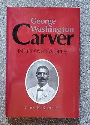 George Washington Carver: In His Own Words