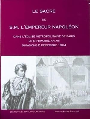 LE SACRE DE S.M. L'EMPEREUR NAPOLEON DANS L'EGLISE METROPOLITAINE DE PARIS ; DIMANCHE 2 DECEMBRE ...